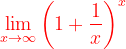 \dpi{120} {\color{Red} \lim_{x\rightarrow \infty }\left ( 1+\frac{1}{x} \right )^{x}}